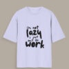 I’m Not Lazy Oversized – Premium Unisex cotton T-Shirt